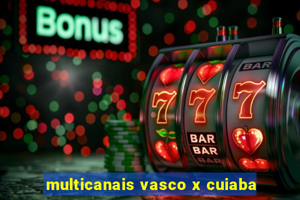 multicanais vasco x cuiaba